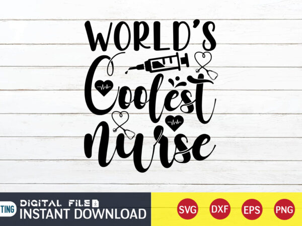 World’s coolest nurse t shirt, nurse shirt, nurse svg bundle, nurse svg, cricut svg, svg, svg files for cricut, nurse sublimation design, nursing students shirt, nurse svg, vector printable clipart