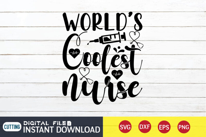 World's Coolest Nurse T Shirt, Nurse Shirt, Nurse SVG Bundle, Nurse svg, cricut svg, svg, svg files for cricut, nurse sublimation design, Nursing Students Shirt, Nurse svg, vector printable clipart