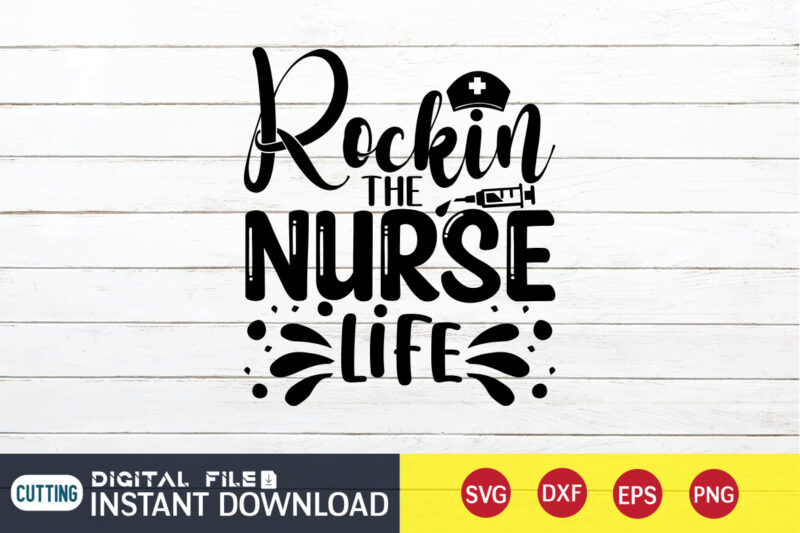 Rocking The Nurse Life T Shirt, Rocking The Nurse Life SVG, Nurse Shirt, Nurse SVG Bundle, Nurse svg, cricut svg, svg, svg files for cricut, nurse sublimation design, Nursing Students