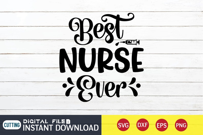 Best Nurse Ever T Shirt, Best Nurse Eve SVG, Nurse Shirt, Nurse SVG ...