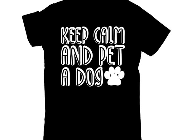 Keep calm and pet a dog t shirt vector art