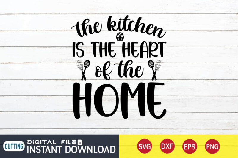 The Kitchen is the Heart of the Home T shirt, Home T shirt, Heart of the Home T shirt, Kitchen Shirt, Coocking Shirt, Kitchen Svg, Kitchen Svg Bundle, Baking Svg,