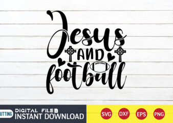 Jesus and Football T shirt, Football T shirt, Christian Shirt, Jesus Svg Shirt, God Svg, Jesus sublimation design, Bible Verse Svg, Religious Shirt, Bible Quotes Svg, Jesus shirt print template,