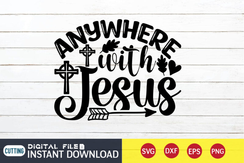 Anywhere with Jesus T shirt, Anywhere T shirt, Christian Shirt, Jesus Svg Shirt, God Svg, Jesus sublimation design, Bible Verse Svg, Religious Shirt, Bible Quotes Svg, Jesus shirt print template,