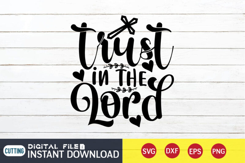 Trust in the Lord T shirt, Lord T shirt, Christian Shirt, Jesus Svg Shirt, God Svg, Jesus sublimation design, Bible Verse Svg, Religious Shirt, Bible Quotes Svg, Jesus shirt print