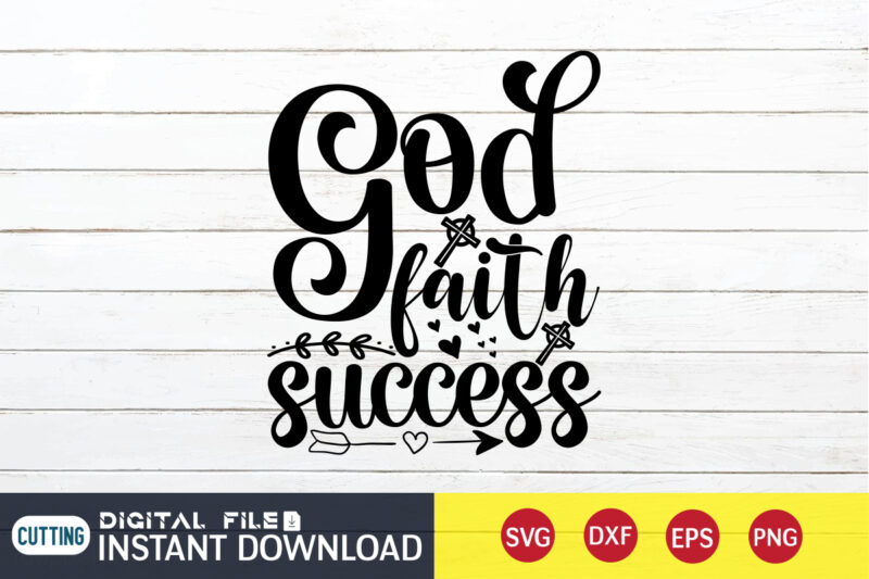 God Faith Success T shirt, God Faith T shirt, Christian Shirt, Jesus Svg Shirt, God Svg, Jesus sublimation design, Bible Verse Svg, Religious Shirt, Bible Quotes Svg, Jesus shirt print