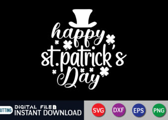 Happy St. Patrick & Day T shirt, Happy St. Patrick T shirt, Saint Patrick’s Day Shirt, St Patrick’s Day 2022 T Shirt, St. Patrick’s Day Vector, St. Patrick’s Day Shirt