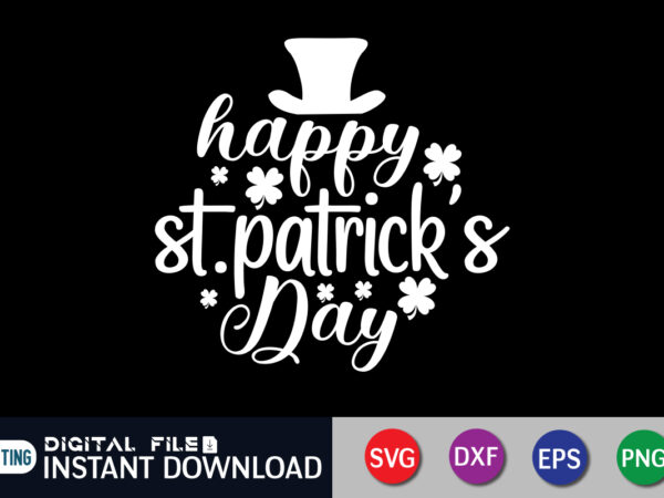 Happy st. patrick & day t shirt, happy st. patrick t shirt, saint patrick’s day shirt, st patrick’s day 2022 t shirt, st. patrick’s day vector, st. patrick’s day shirt