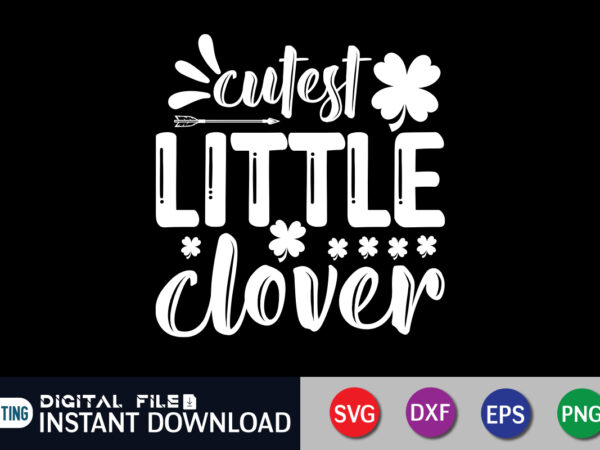 Cutest little clover t shirt, little clover t shirt, saint patrick’s day shirt, st patrick’s day 2022 t shirt, st. patrick’s day vector, st. patrick’s day shirt print template, shamrock