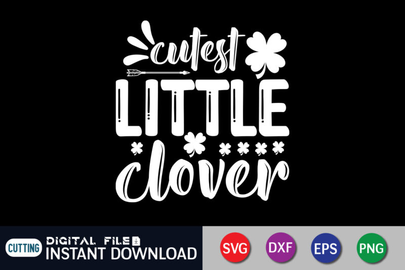 Cutest Little Clover T shirt, Little Clover T shirt, Saint Patrick’s Day Shirt, St Patrick's Day 2022 T Shirt, St. Patrick's Day Vector, St. Patrick's Day Shirt Print Template, Shamrock