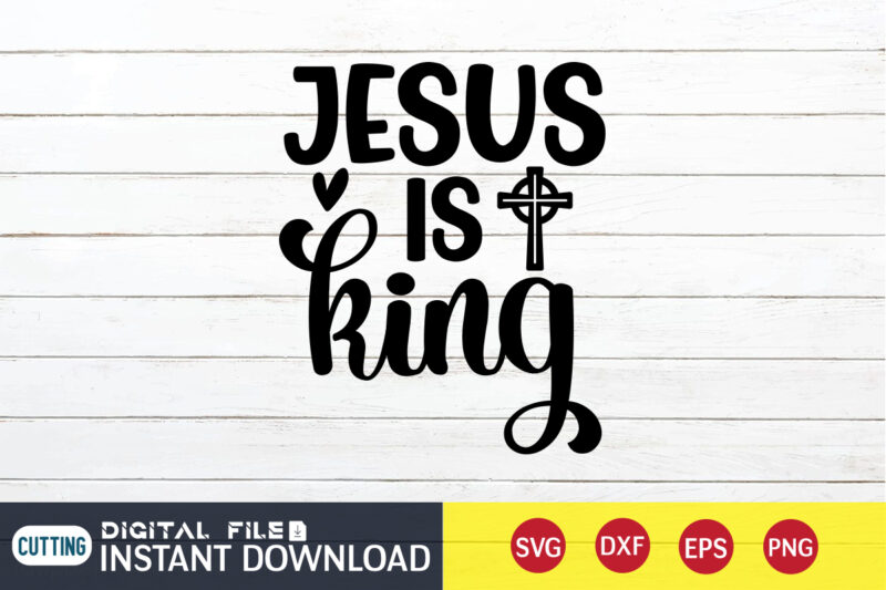 Jesus is King T shirt, King T shirt, Christian Shirt, Jesus Svg Shirt, God Svg, Jesus sublimation design, Bible Verse Svg, Religious Shirt, Bible Quotes Svg, Jesus shirt print template,