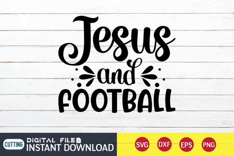 Jesus and Football T shirt, Football T shirt, Christian Shirt, Jesus Svg Shirt, God Svg, Jesus sublimation design, Bible Verse Svg, Religious Shirt, Bible Quotes Svg, Jesus shirt print template,