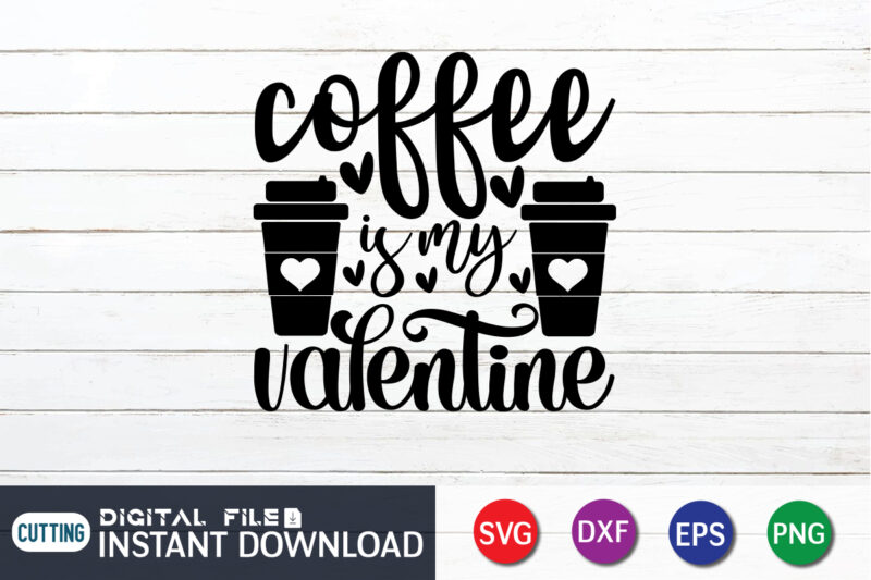 Coffee is My Valentine T Shirt, Coffee lover , Happy Valentine Shirt print template, Heart sign vector, cute Heart vector, typography design for 14 February