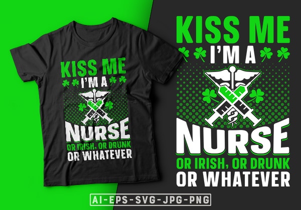 St patrick’s day t-shirt design kiss me i’m a nurse or irish or drunk or whatever – st patrick’s day t shirt ideas, st patrick’s day t shirt funny, best