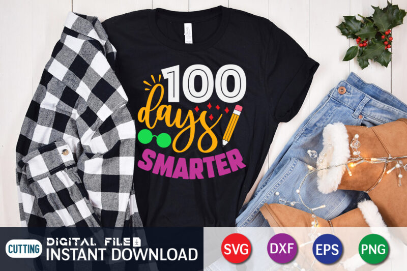 100 Days Smarter T shirt, Smarter T shirt, 100 days of school shirt, 100 days of school shirt print template, second grade svg, teacher svg shirt, 100 days of school