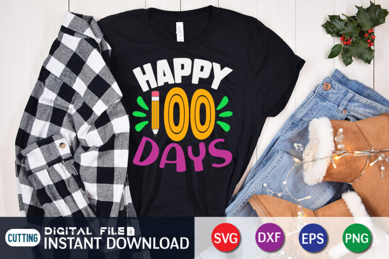 Happy 100 Days T Shirt 100 Days Of School Shirt 100 Days Of School Shirt Print Template 7557