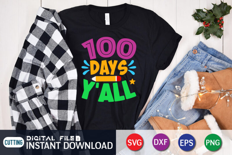 100 Days Y'all T shirt, Y'all shirt, 100 days of school shirt, 100 days of school shirt print template, second grade svg, teacher svg shirt, 100 days of school vector