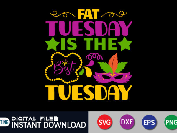 Fat tuesday is the best tuesday t shirt, tuesday shirt, mardi gras svg shirt, mardi gras svg bundle, mardi gras shirt print template, cut files for cricut, fat tuesday shirt,