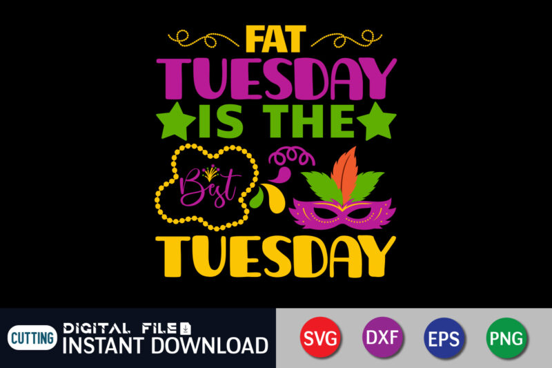 Fat Tuesday is the Best Tuesday T shirt, Tuesday shirt, Mardi Gras SVG Shirt, Mardi Gras Svg Bundle, Mardi Gras shirt print template, Cut Files For Cricut, Fat Tuesday Shirt,