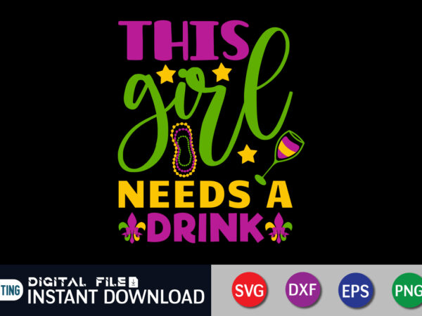 This girl needs a drink t shirt, drink shirt, mardi gras svg shirt, mardi gras svg bundle, mardi gras shirt print template, cut files for cricut, fat tuesday shirt, trendy