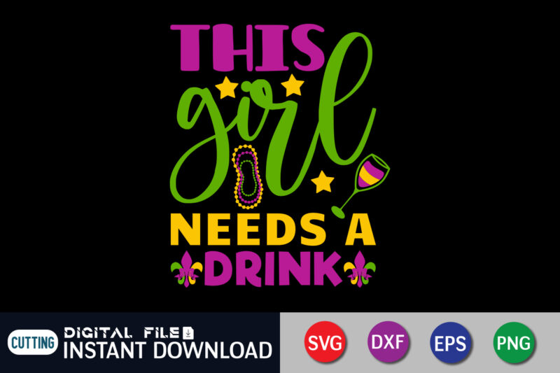 This Girl Needs A Drink T shirt, Drink shirt, Mardi Gras SVG Shirt, Mardi Gras Svg Bundle, Mardi Gras shirt print template, Cut Files For Cricut, Fat Tuesday Shirt, Trendy