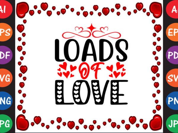 Loads of love valentine t-shirt and svg design