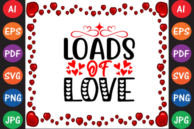 Loads of Love Valentine T-shirt And SVG Design