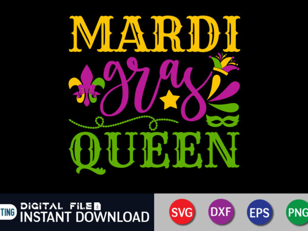 Mardi gras queen t shirt, queen shirt, mardi gras svg shirt, mardi gras svg bundle, mardi gras shirt print template, cut files for cricut, fat tuesday shirt, trendy t shirt