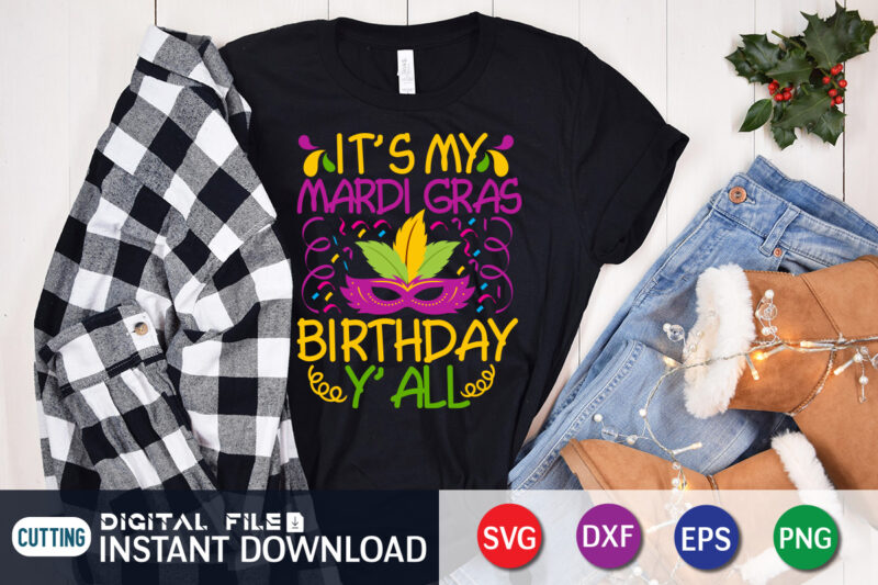 It's My Mardi Gras Birthday Y'all T shirt, Birthday Y'all T shirt, Mardi Gras SVG Shirt, Mardi Gras Svg Bundle, Mardi Gras shirt print template, Cut Files For Cricut, Fat