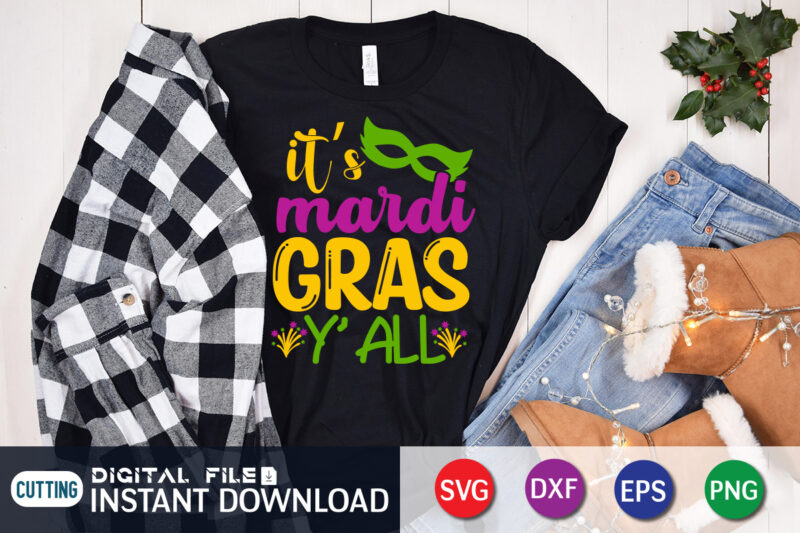 It's Mardi Gras Y'all T shirt, Y'all T shirt, Mardi Gras SVG Shirt, Mardi Gras Svg Bundle, Mardi Gras shirt print template, Cut Files For Cricut, Fat Tuesday Shirt, Trendy