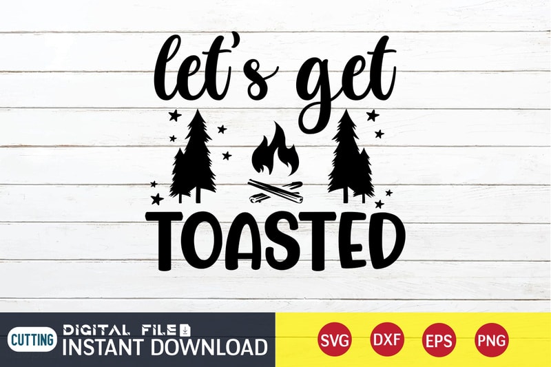 Let's Get Toasted T shirt, Toasted T shirt, Camping Shirt, Camping Svg ...