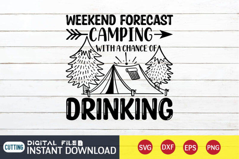 Weekend Forecast Camping With A Chance Of Drinking T shirt, Drinking T shirt, Camping Shirt, Camping Svg Shirt, Camping Svg Bundle, Camp Life Svg, Campfire Svg, Camping shirt print template,