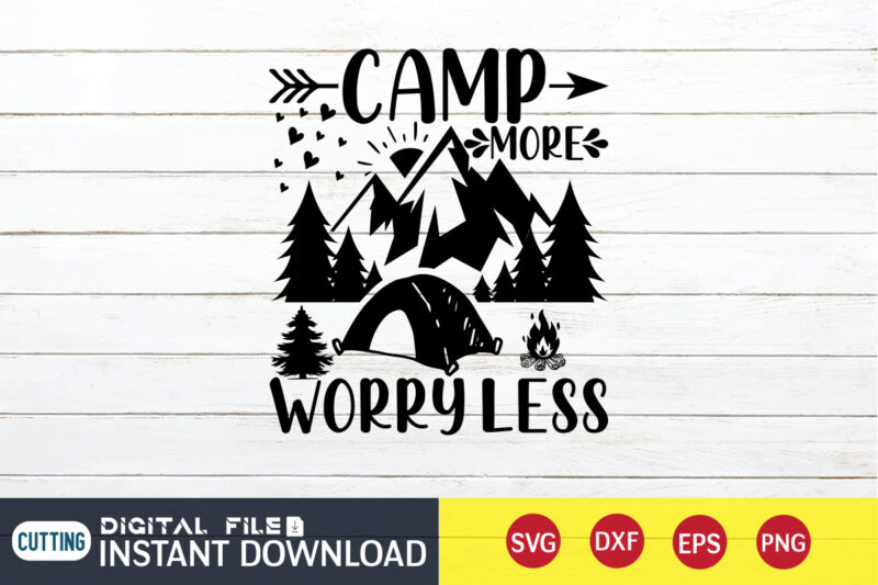 Camp More Worry Less T shirt, Worry Less T shirt, Camping Shirt, Camping Svg Shirt, Camping Svg Bundle, Camp Life Svg, Campfire Svg, Camping shirt print template, Cut Files For