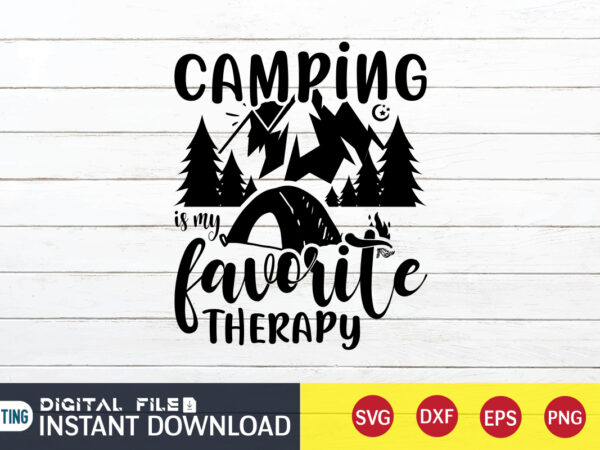 Camping is my favorite therapy t shirt, favorite therapy t shirt, camping shirt, camping svg shirt, camping svg bundle, camp life svg, campfire svg, camping shirt print template, cut files