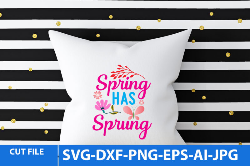 Spring Has Sprung Svg Design,Spring Has Sprung T Shirt Design,Spring SVg Quotes, Spring Svg Cut File