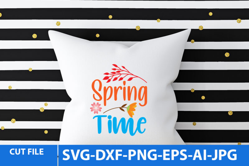 Spring Time Svg T Shirt Design, Spring Time T Shirt Design, Spring Svg Bundle,Spring Svg Quotes