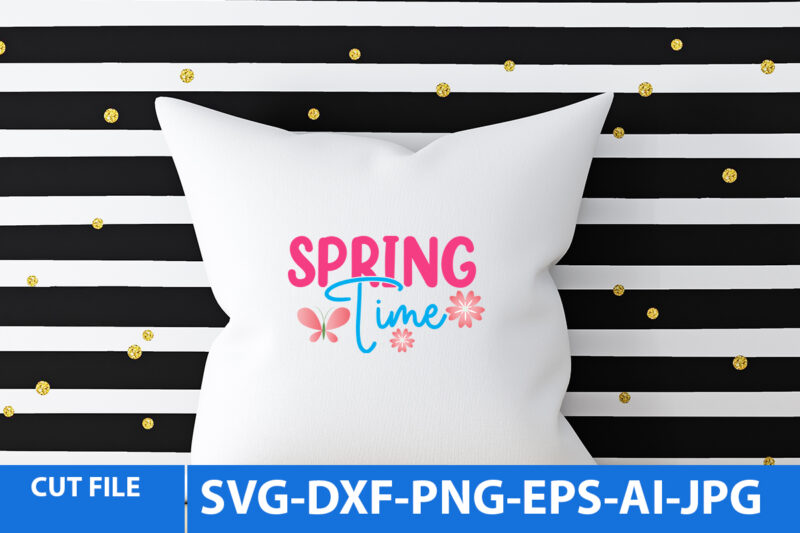 Spring Time Svg T Shirt Design,Spring Time Svg Design ,Spring Svg Bundle Quotes, Spring