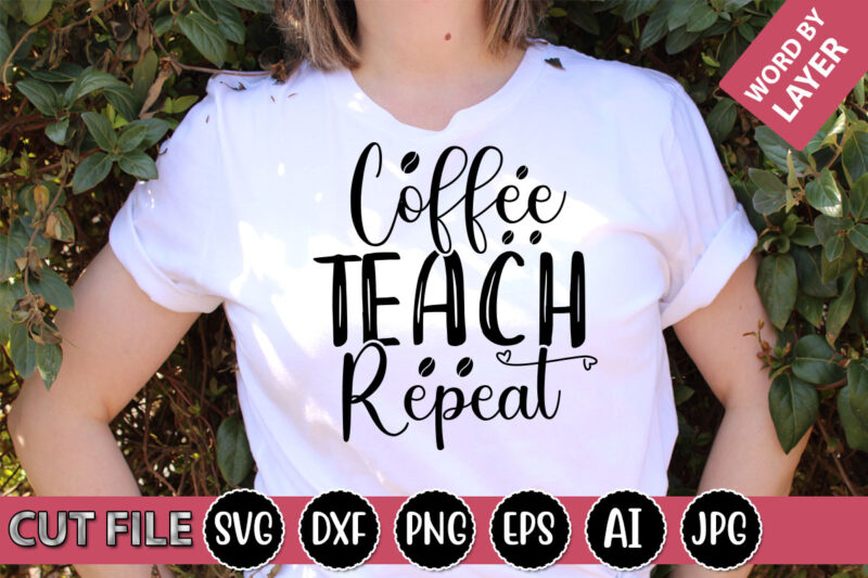 Coffee Teach Repeat SVG Vector for t-shirt