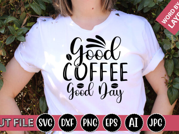 Good coffee good day svg vector for t-shirt