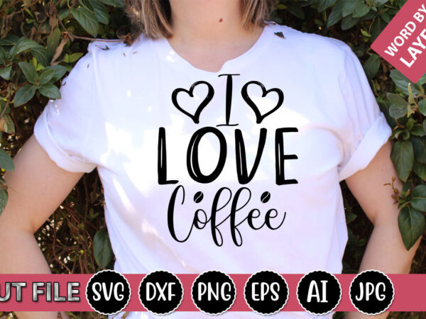 I love coffee svg vector for t-shirt