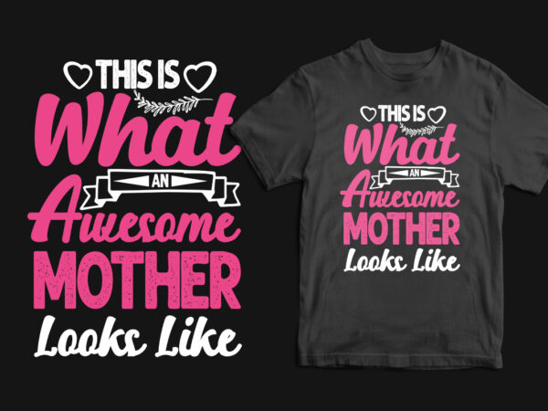 This is what an awesome mother looks like typography mother’s day t shirt, mom t shirts, mom t shirt ideas, mom t shirts funny, mom t shirt designs, mom t