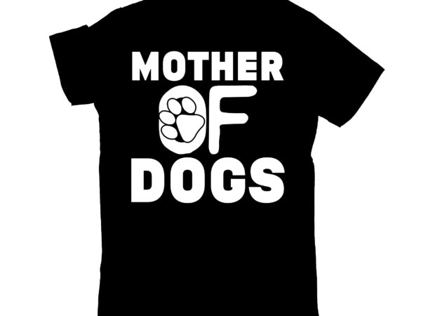 Mother of dogs t shirt designs for sale