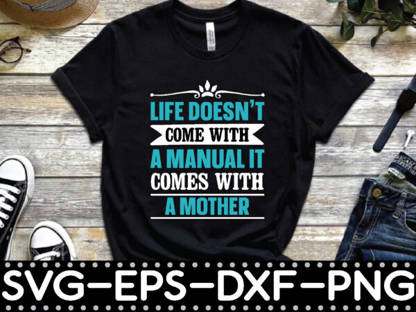 Life doesn’t come with a manual it comes with a mother t shirt vector graphic