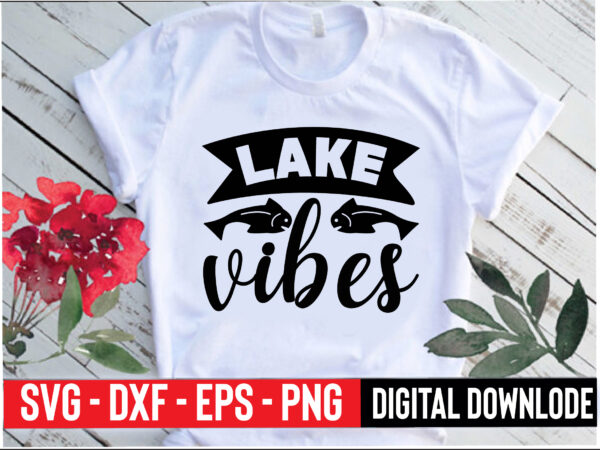 Lake vibes t shirt vector graphic