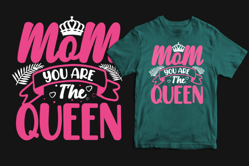 Mom you are the queen typography mother's day t shirt, mom t shirts, mom t shirt ideas, mom t shirts funny, mom t shirt designs, mom t shirts sayings, mom