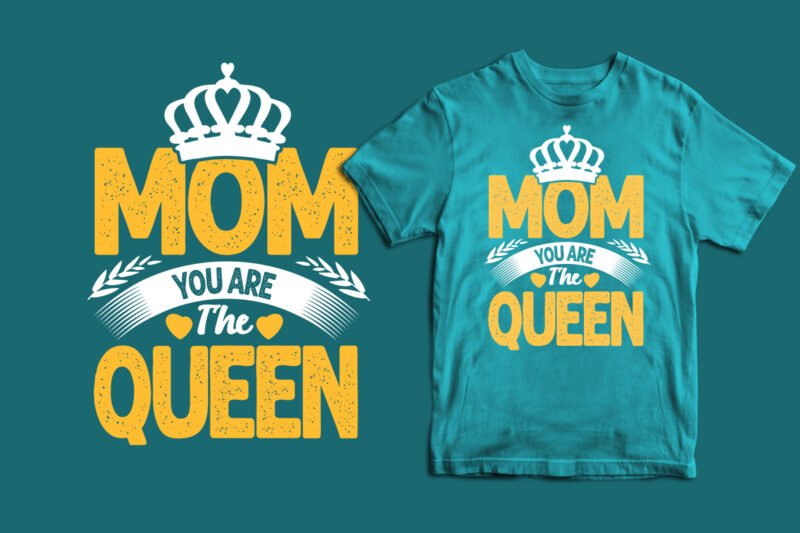 Mom you are the queen typography mother’s day t shirt