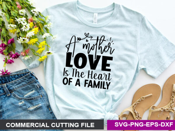 A mother’s love is the heart of a family svg t shirt vector