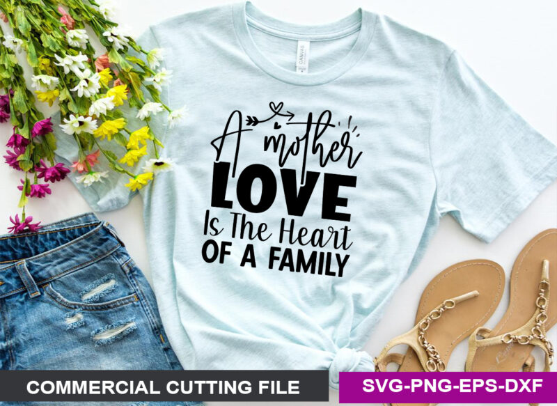 A mother’s love is the heart of a family SVG