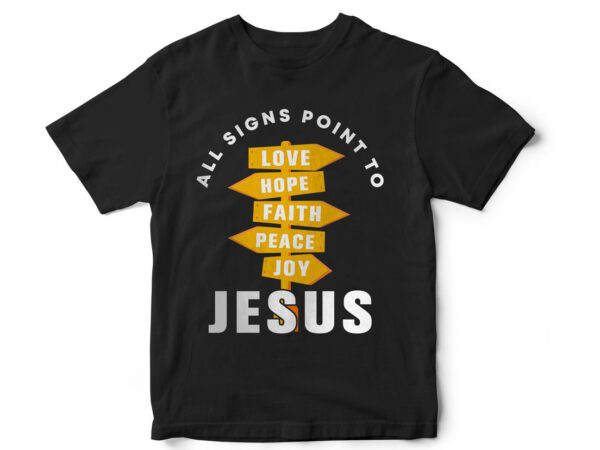 All signs point to love,hope, faith peace joy jesus, t-shirt design for sale