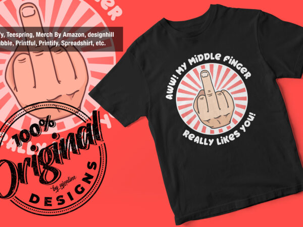 Aww my middle finger really likes you, funny, sarcasm t-shirt design